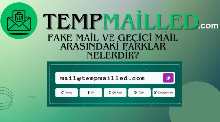 Fake Mail ve Geçici Mail Arasındaki Farklar Nelerdir?